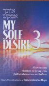 My Sole Desire 3: Illuminating Essays on Living with Faith and Closeness to Hashem