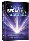 Make Your Berachos Meaningful: A Deeper Understanding of The Opening Words of All Our Berachos