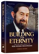 Building For Eternity:The Life and Legacy of Reb Moshe Reichmann