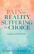 Pain Is A Reality, Suffering Is A Choice: Grappling With Divine Justice