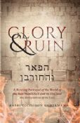 Glory & Ruin:A Riveting Portrayal of the World of the Bais Hamikdash and its Era, and the Devastation of its Loss