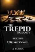 The Trepid Trilogy Book Three: Ultimate Victory