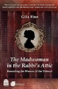 The Madwoman in the Rabbi's Attic: Rereading the Women of the Talmud