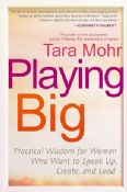 Playing Big:Practical Wisdom for Women Who Want to Speak Up, Create, and Lead