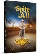 In Spite of It All: The Incredible True Story of R. Yissochor Dov Kern
