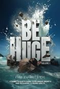 Be Huge Volume 1: A Down-to-Earth Guide to Religious Growth for Teenagers & Young Adults