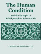 The Human Condition And The Thought Of Rabbi Joseph B. Soloveitchik