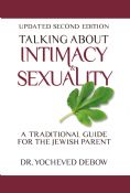Talking About Intimacy and Sexuality: A Traditional Guide for the Jewish Parent  Second Edition