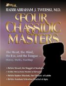 Four Chassidic Masters-The Heart, The Mind,the Eye, and the Tongue- History, Stories, Teaching