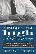 Substance-Abusing High Achievers-Addiction As An E