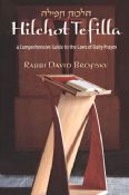 Hilchot Tefilla: A Comprehensive Guide To The Laws of Daily Prayer