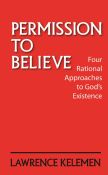 Permission to Believe-Four Rational Approaches to God's Existence