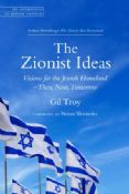 The Zionist Ideas: Visions For The Jewish Homeland- The, Now, Tomorrow