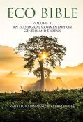 Eco Bible Volume One: An Ecological Commentary on Genesis and Exodus