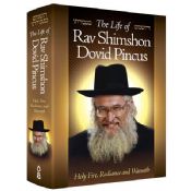 The Life Of Rav Shimshon Dovid Pincus: Holy Fire, Radiance, and Warmth