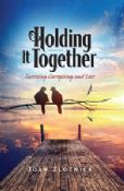 Holding It Together:Surviving Caregiving and Loss