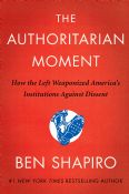 The Authoritarian Moment: How The Left Weaponized American's Institutions Against Dissent
