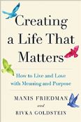 Creating A Life That Matters:How To Live And Love With Meaning and Purpose