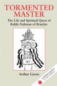 Tormented Master: The Life and Spiritual Quest of Rabbi Nahman of Bratslav