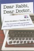 Dear Rabbi, Dear Doctor: The Renowned Rabbi-Psychiatrist Gives Straight Answers to Tough Questions