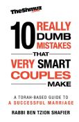 10 Really Dumb Mistakes that Very Smart Couples Make: A Torah-Based Guide To A Successful Marriage